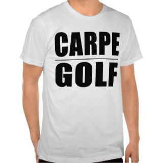 Funny Golfers Quotes Jokes  Carpe Golf Shirts