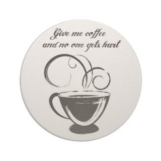Give Me Coffee And No One Gets Hurt Drink Coaster