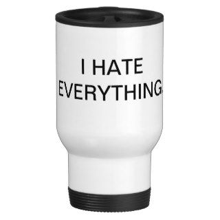 "I hate everything" mug.