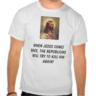 When Jesus comes back, the repubT Shirt