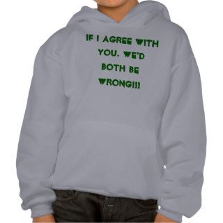 If I agree with you. We'd both be wrong Hoody