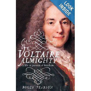 Voltaire Almighty A Life in Pursuit of Freedom Roger Pearson Books
