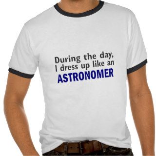 Astronomer During The Day Tees