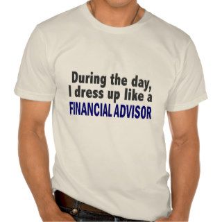 Financial Advisor During The Day T shirt