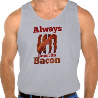 Always Count On Bacon T Shirts