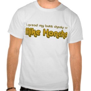 Mike Honcho Tee Shirts