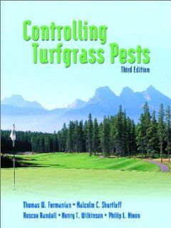 Controlling Turfgrass Pests (3rd Edition) Thomas W. Fermanian, Malcolm C. Shurtleff, Roscoe Randell, Henry T. Wilkinson, Philip L. Nixon 9780130981431 Books