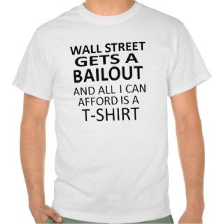 Occupy Wall Street Wall Street Gets A Bailout T shirts