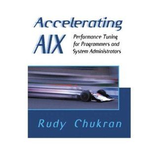 Accelerating AIX Performance Tuning for Programmers and System Administrators (Paperback)   Common By (author) Rudy Chukran 0884575063123 Books