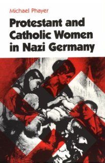 Protestant and Catholic Women in Nazi Germany (Jewish and Holocaust Studies) (9780814322116) Michael Phayer Books