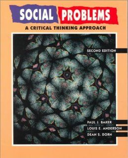 Social Problems A Critical Thinking Approach Paul J. Baker, Louis E. Anderson, Dean S. Dorn 9780534190149 Books