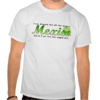 Left for Dead in Mexico T Shirt
