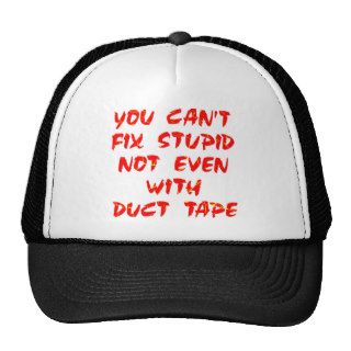 You Can't Fix Stupid Not Even With Duct Tape Trucker Hats