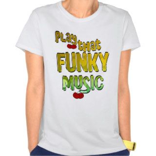 Play That Funky Music Tees