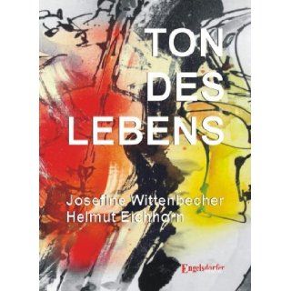 Ton des Lebens Josefine Wittenbecher Helmut Eichhorn 9783862680597 Books