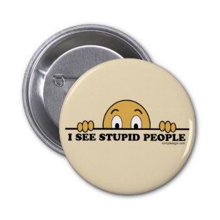 I See Stupid People Button