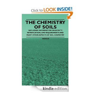 The Chemistry of Soils   Including Information on Acidity, Nitrification, Lime Requirements and Many Other Aspects of Soil Chemistry eBook Various Kindle Store