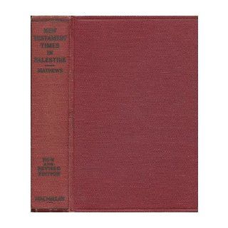 A History of New Testament Times in Palestine, 175 B. C.  70 A. D., by Shailer Mathews Shailer Mathews Books