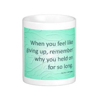 "When you feel like giving up" Mug