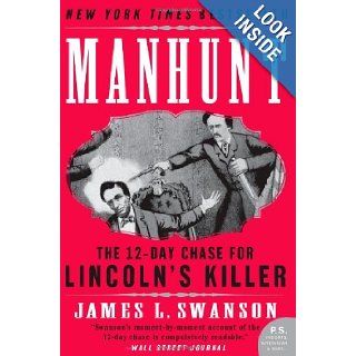 Manhunt The 12 Day Chase for Lincoln's Killer (P.S.) James L. Swanson 9780060518509 Books
