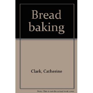 Bread baking Catherine Clark Books