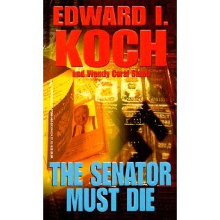 The Senator Must Die Edward L Koch 9781575664620 Books