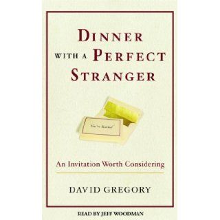 Dinner with a Perfect Stranger An Invitation Worth Considering David Gregory, Jeff Woodman 9780739322833 Books