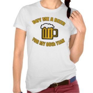 80th Birthday Funny Beer T Shirts
