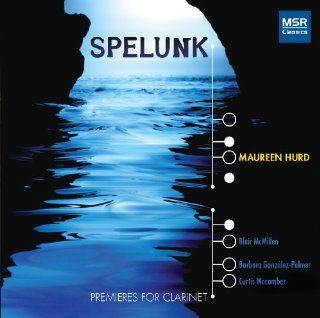Spelunk Premieres for Clarinet   Bolcom, Gould, Hause, Shulman & Starer Music