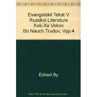 Evangel'Skii Tekst V Russkoi Literature Xviii Xx Vekov Sb.Nauch.Trudov, Vyp.4 Edited By Books