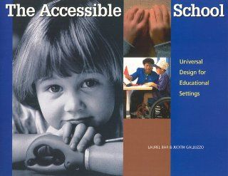 The Accessible School Universal Design for Educational Settings Laural B. Bar, Judith Galluzzo, Suzanne D. Sinift 9780944661208 Books