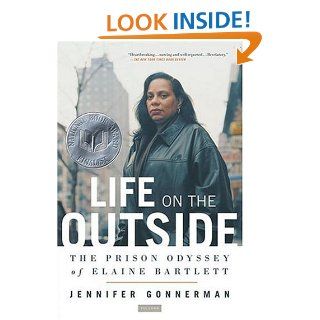 Life on the Outside The Prison Odyssey of Elaine Bartlett Jennifer Gonnerman 9780312424572 Books