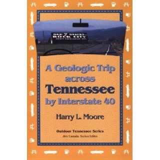 Geologic Trip Across Tennessee Interstate 40 (Outdoor Tennessee Series) Harry L. Moore 9780870498329 Books
