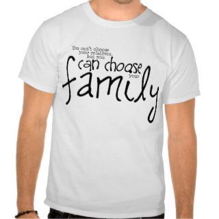 Can't Choose Relatives But Can Choose Your Family Tee Shirt
