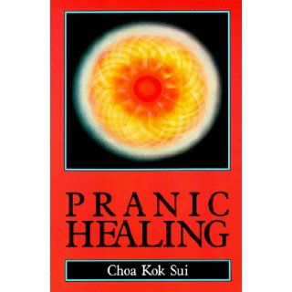 Pranic Healing Choa Kok Sui 9780877287131 Books