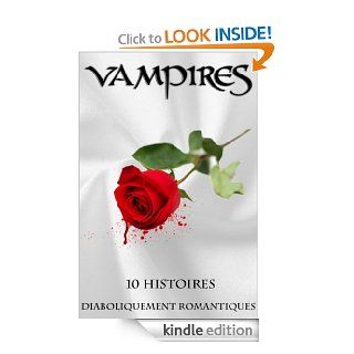 Vampires 10 histoires diaboliquement romantiques (Classics) (French Edition) eBook Divers Auteurs Kindle Store