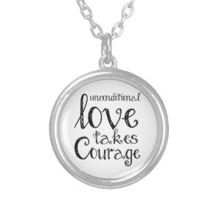 Unconditional Love Takes Courage Inspiration Quote Personalized Necklace