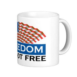 Freedom ~ It's Not Free Patriotic Patriotism Mugs