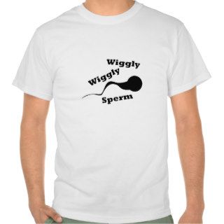 Wiggly Wiggly Sperm funny offensive t shirt
