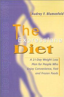 The Expresslane Diet A 21 Day Weight Loss Plan for People Who Enjoy Convenience, Fast and Frozen Foods Audrey F. Blumenfeld 9780595000043 Books