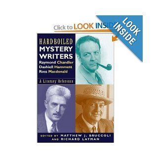 Hardboiled Mystery Writers Raymond Chandler, Dashiell Hammett, Ross Macdonald A Literary Reference Matthew J. Bruccoli, Richard Layman Books