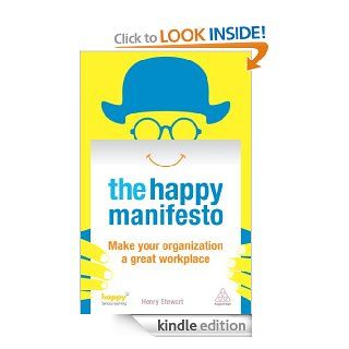 The Happy Manifesto Make Your Organization a Great Workplace eBook Henry Stewart Kindle Store