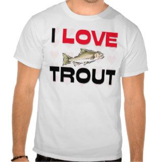 I Love Trout Tee Shirts