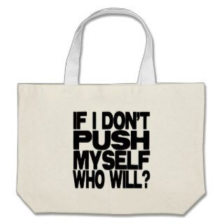 If I don't push myself who will? Canvas Bags