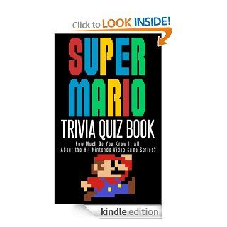 The Super Mario Trivia Quiz Book How Much Do You Know it All About the Hit Nintendo Video Game Series? eBook Jacob Mann, Pop Culture Fun Kindle Store
