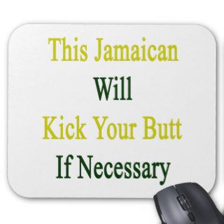 This Jamaican Will Kick Your Butt If Necessary Mouse Pads