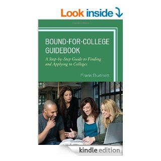 Bound for College Guidebook A Step by Step Guide to Finding and Applying to Colleges eBook Frank Burtnett Kindle Store