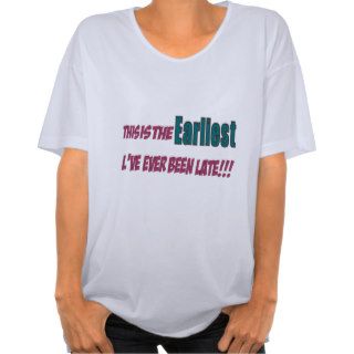 This is the earliest I've ever been late Tshirt