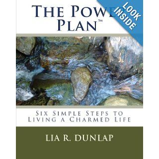 The Power Plan Six Simple Steps to Living a Charmed Life Lia R Dunlap 9781449956073 Books