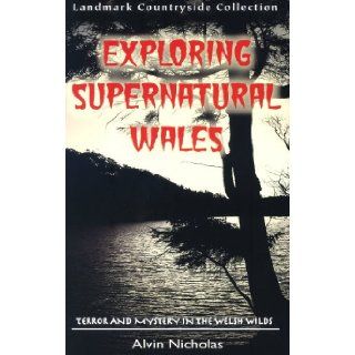 Exploring Supernatural Wales Alvin Nicholas 9781843063377 Books
